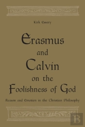 Erasmus And Calvin On The Foolishness Of God