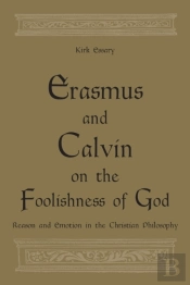 Erasmus And Calvin On The Foolishness Of God
