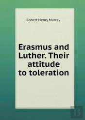 Erasmus And Luther. Their Attitude To Toleration