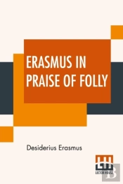 Erasmus In Praise Of Folly: With Portrai