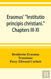 Erasmus' 'Institutio Principis Christiani.' Chapters Iii-Xi