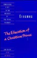 Erasmus: The Education Of A Christian Prince With The Panegyric For Archduke Philip Of Austria