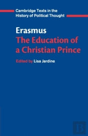 Erasmus: The Education Of A Christian Prince With The Panegyric For Archduke Philip Of Austria