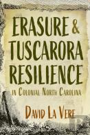 Erasure And Tuscarora Resilience In Colonial North Carolina