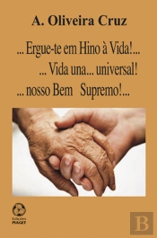 Ergue-te em hino à vida!... Vida una... universal!