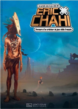 Bertrand.pt - Eric Chahi ; Parcours D'Un Créateur De Jeux Vidéo Français T.6