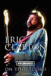 Eric Clapton - Uncensored On The Record