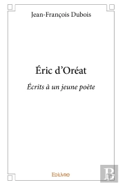 Éric D'Oréat : Écrits À Un Jeune Poète