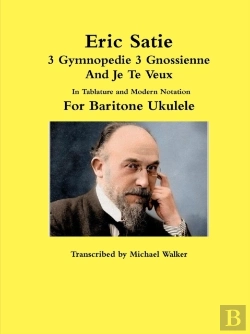 Bertrand.pt - Eric Satie 3 Gymnopedie 3 Gnossienne And Je Te Veux In Tablature And Modern Notation For Baritone Ukulele