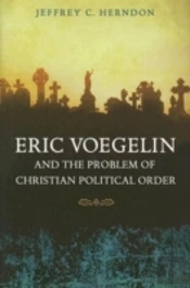 Eric Voegelin And The Problem Of Christian Political Order