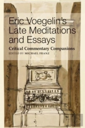 Eric Voegelin`S Late Meditations And Essays Â€“ Critical Commentary Companions