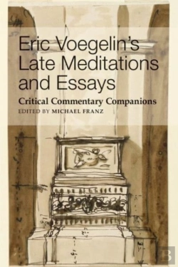 Bertrand.pt - Eric Voegelin`S Late Meditations And Essays Â€“ Critical Commentary Companions