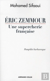 Eric Zemmour ; Une Supercherie Française