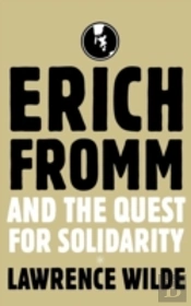 Erich Fromm And The Quest For Solidarity