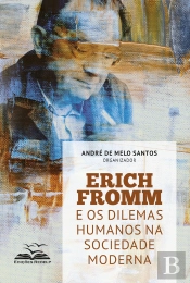 Erich Fromm E Os Dilemas Humanos Na Sociedade Moderna