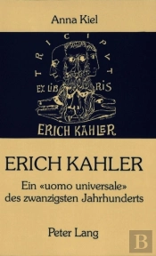 Erich Kahler - Ein Uomo Universale Des Zwanzigsten Jahrhunderts, Seine Begegnungen Mit Bedeutenden Zeitgenossen