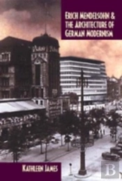 Erich Mendelsohn And The Architecture Of German Modernism