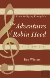 Erich Wolfgang Korngold'S The Adventures Of Robin Hood