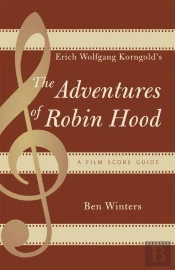 Erich Wolfgang Korngold'S The Adventures Of Robin Hood
