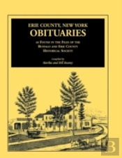 Erie County, New York, Obituaries As Found In The Files Of The Buffalo And Erie County Historical Society