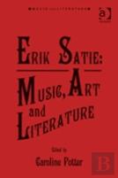 Erik Satie: Music, Art And Literature