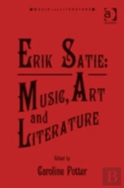 Erik Satie: Music, Art And Literature