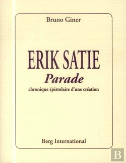 Bertrand.pt - Erik Satie ; Parade ; Chronique Épistolaire D'Une Création