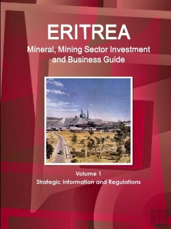 Bertrand.pt - Eritrea Mineral, Mining Sector Investment And Business Guide Volume 1 Strategic Information And Regulations