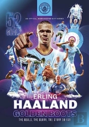 Erling Haaland: Golden Boots - The Goals, The Glory, The Story So Far