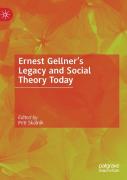 Ernest Gellnerâ€™S Legacy And Social Theory Today