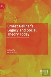 Ernest Gellnerâ€™S Legacy And Social Theory Today