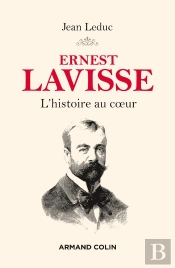 Ernest Lavisse ; L'Histoire Au Coeur