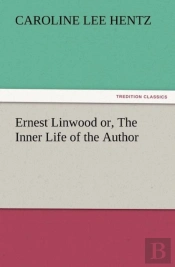 Ernest Linwood Or, The Inner Life Of The Author