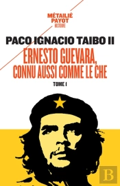 Ernesto Guevara, Connu Aussi Comme Le Che Tome 1