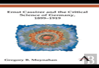 Ernst Cassirer And The Critical Science Of Germany, 1899â€“1919