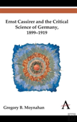 Bertrand.pt - Ernst Cassirer And The Critical Science Of Germany, 1899â€“1919