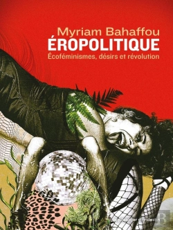 Bertrand.pt - Eropolitique : Ecoféminismes, Désirs Et Révolution