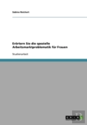 Erortern Sie Die Spezielle Arbeitsmarktproblematik Fur Frauen