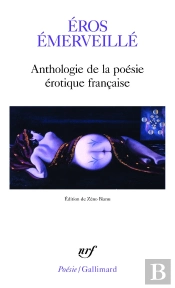 Éros Émerveillé : Anthologie De La Poésie Érotique Française