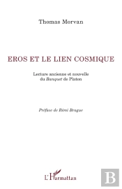 Eros Et Le Lien Cosmique ; Lecture Ancienne Et Nouvelle Du Banquet De Platon