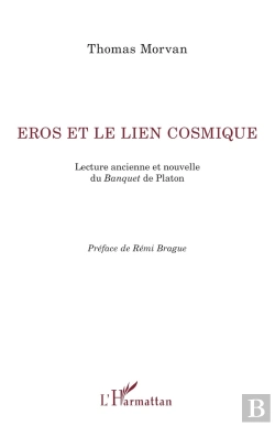 Bertrand.pt - Eros Et Le Lien Cosmique ; Lecture Ancienne Et Nouvelle Du Banquet De Platon