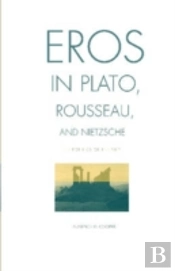 Eros In Plato, Rousseau, And Nietzsche