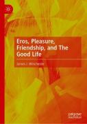 Eros, Pleasure, Friendship, And The Good Life