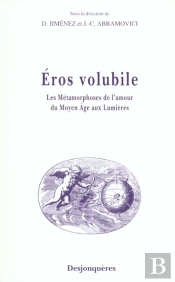 Eros Volubile ; Les Metamorphoses De L'Amour Du Moyen-Age Aux Lumieres
