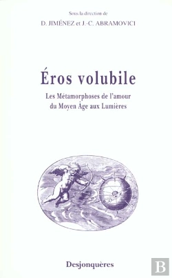 Bertrand.pt - Eros Volubile ; Les Metamorphoses De L'Amour Du Moyen-Age Aux Lumieres