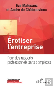 Érotiser L'Entreprise ; Pour Des Rapports Professionnels Sans Complexes