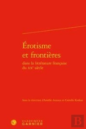 Erotisme Et Frontieres Dans La Litterature Francaise Du Xxe Siecle