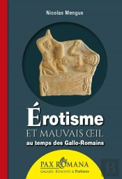 Érotisme Et Mauvais Oeil Au Temps Des Gallo-Romains