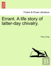 Errant. A Life Story Of Latter-Day Chivalry.