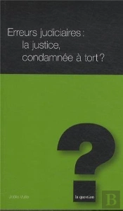 Erreurs Judiciaires : La Justice, Condamnée À Tort ?